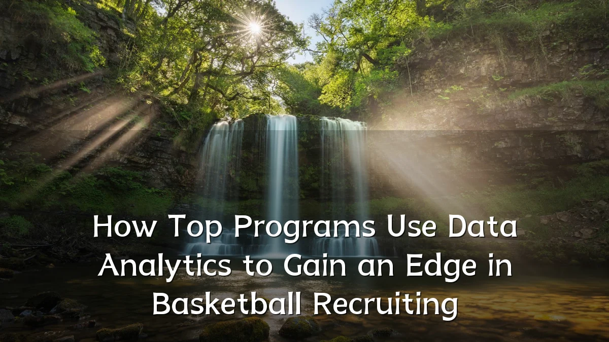 How Top Programs Use Data Analytics to Gain an Edge in Basketball Recruiting